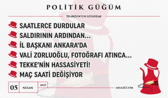 Politik Güğüm - 5 Nisan 2025