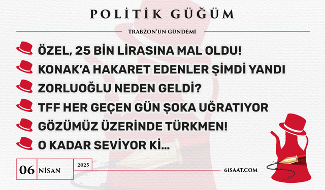 Politik Güğüm - 6 Nisan 2025