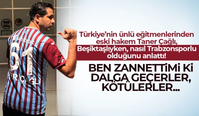 Ünlü isim Beşiktaşlıydı, Trabzonsporlu oldu...