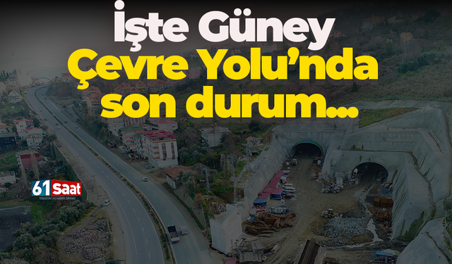 İşte Güney Çevre Yolu’nda son durum...