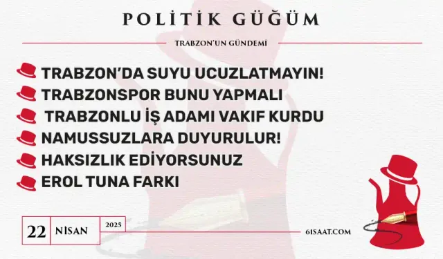 Politik Güğüm - 22 Nisan 2025