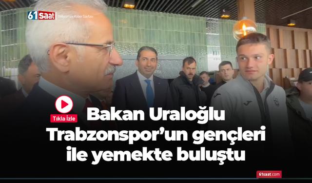 Bakan Uraloğlu Trabzonspor'un gençleri ile yemekte buluştu
