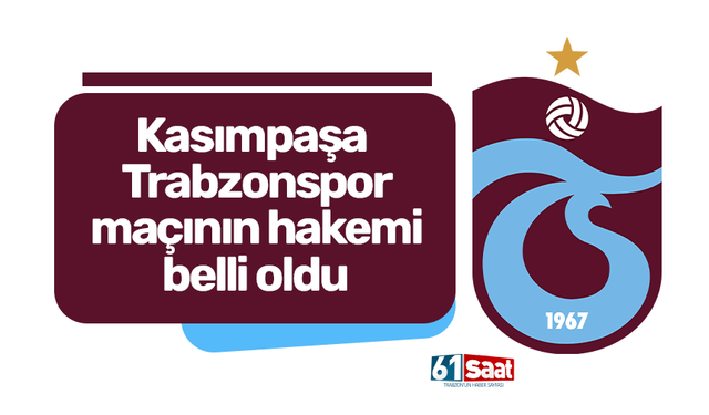 Trabzonspor - Kasımpaşa maçının hakemi belli oldu