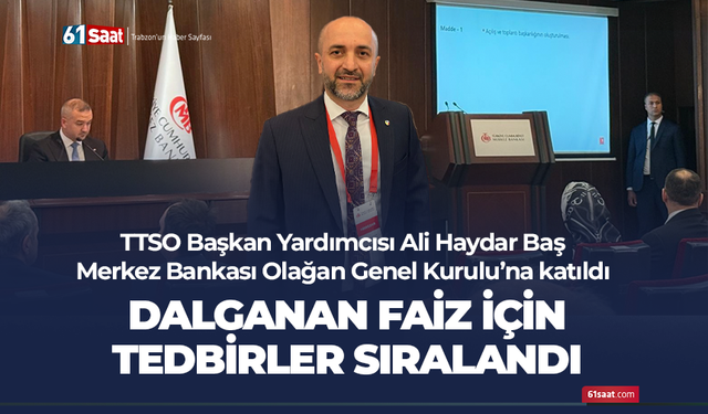Ali Haydar Baş Merkez Bankası Olağan Genel Kurulu’na katıldı! Dalgalanan faiz için...