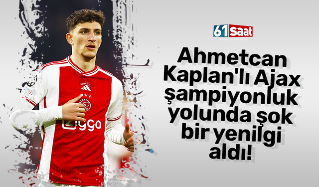 Ahmetcan Kaplan'lı Ajax şampiyonluk yolunda şok bir yenilgi aldı!
