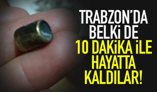 Trabzon'da belki de 10 dakika ile hayatta kaldılar!