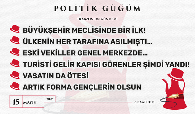 Politik Güğüm - 15 Mayıs 2025