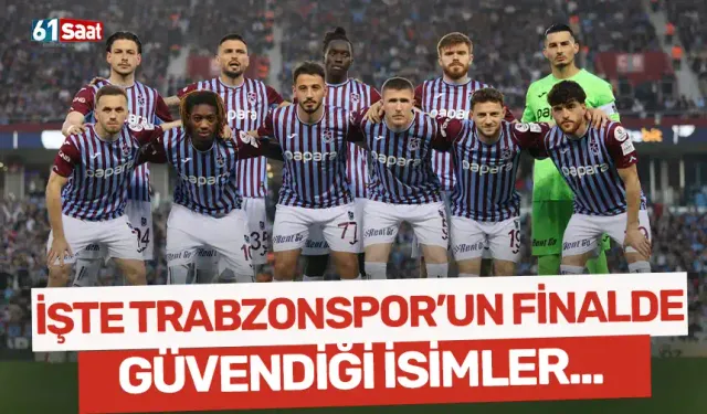 İşte Trabzonspor'un final maçı için güvendiği isimler...