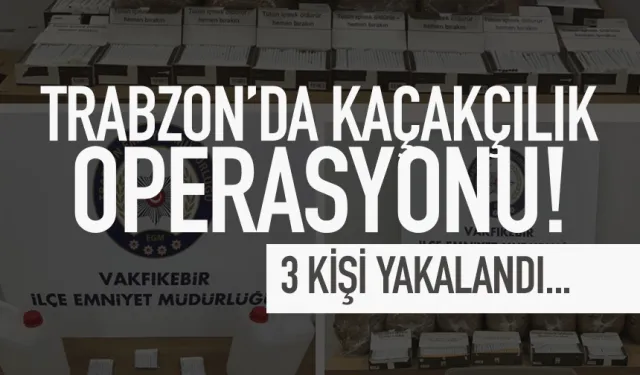 Trabzon'da kaçakçılık operasyonu! 3 kişi hakkında işlem yapıldı!