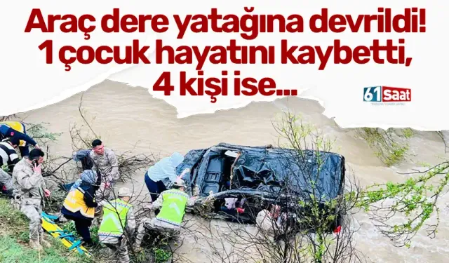 Araç dere yatağına devrildi! 1 çocuk hayatını kaybetti, 4 kişi ise...