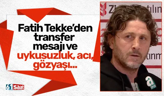 Fatih Tekke’den transfer mesajı ve uykusuzluk, acı, gözyaşı...