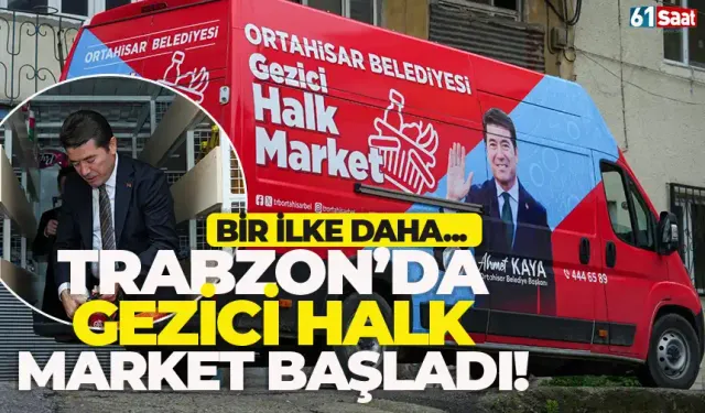 Trabzon'da Gezici Halk Market uygulaması başladı!