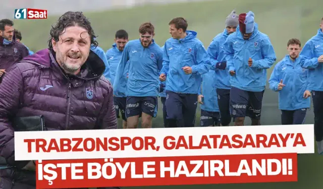 Trabzonspor, Galatasaray finaline işte böyle hazırlandı!