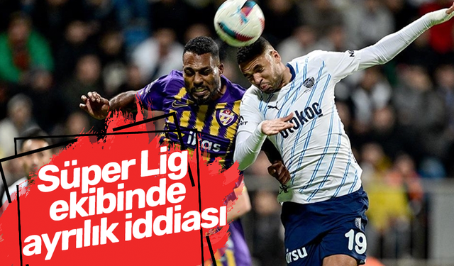 Süper Lig ekibinde ayrılık iddiası