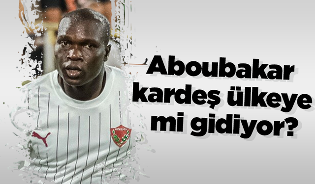 Aboubakar kardeş ülkeye mi gidiyor?