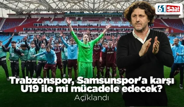 Trabzonspor, Samsunspor'a karşı U19 ile mi mücadele edecek açıklandı!