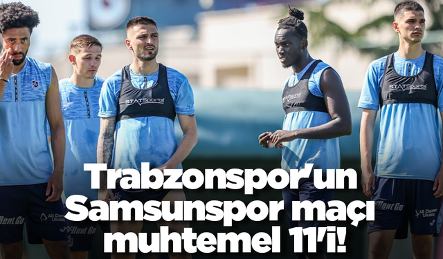 Trabzonspor'un Samsunspor maçı muhtemel 11'i!