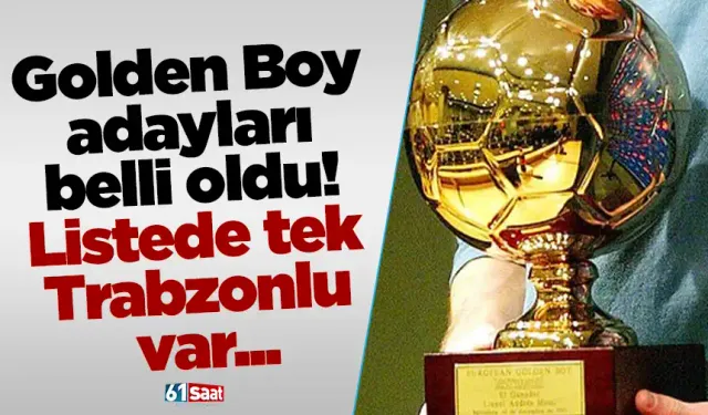 Golden Boy adayları belli oldu! Listede tek Trabzonlu var...