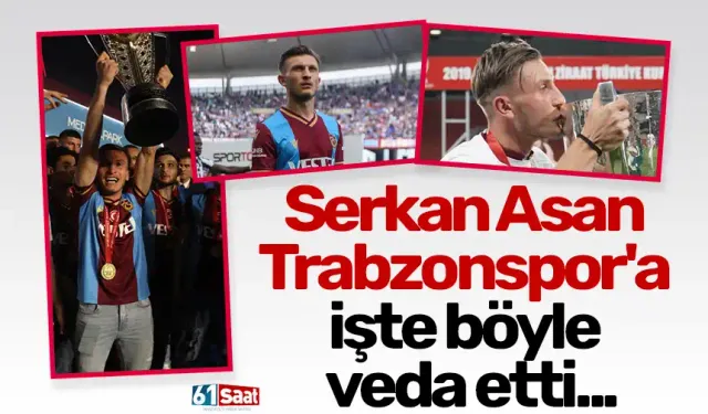 Serkan Asan Trabzonspor'a işte böyle veda etti...