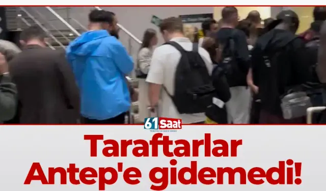 Taraftarlar Antep'e gidemedi!