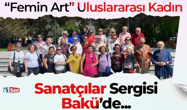 “Femin Art” Uluslararası Kadın Sanatçılar Sergisi Bakü’de – Kültür ve barışın buluşması