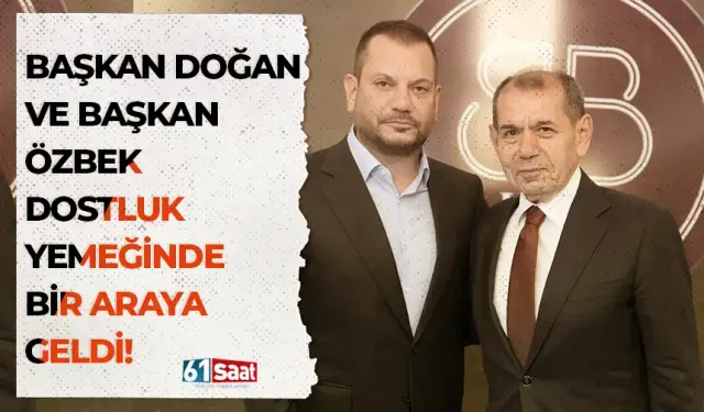 Ertuğrul Doğan ve Dursun Özbek dostluk yemeğinde bir araya geldi