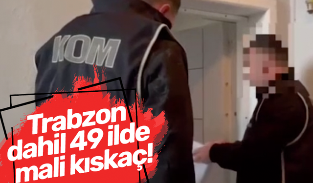 Trabzon dahil 49 ilde mali kıskaç!
