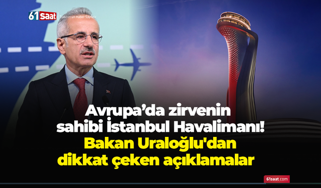 Avrupa’da zirvenin sahibi İstanbul Havalimanı! Bakan Uraloğlu'dan dikkat çeken açıklamalar
