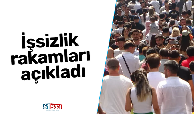 İşsizlik rakamları açıkladı