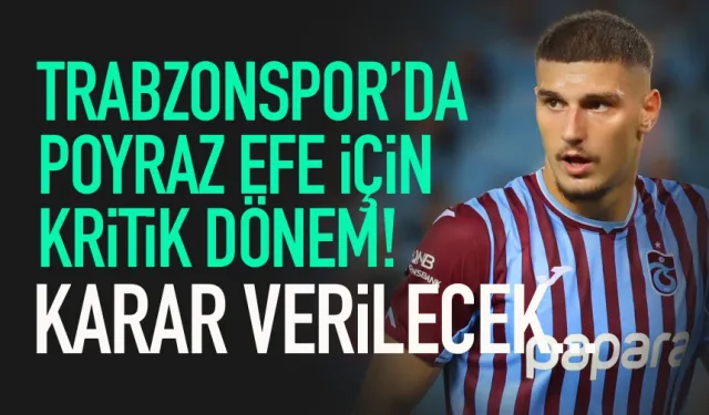 Trabzonspor'da Poyraz Efe için kritik dönem! Karar verilecek...