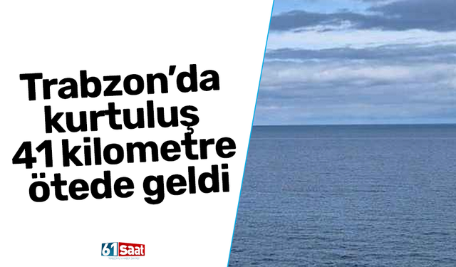 Trabzon’da kurtuluş 41 kilometre ötede geldi