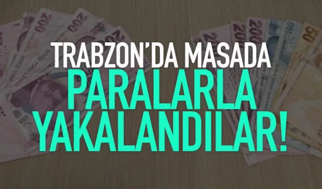 Trabzon'da masada, paralarla yakalandılar!