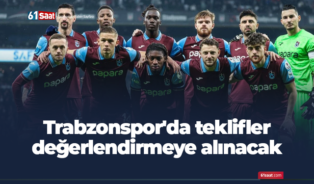 Trabzonspor'da teklifler değerlendirmeye alınacak