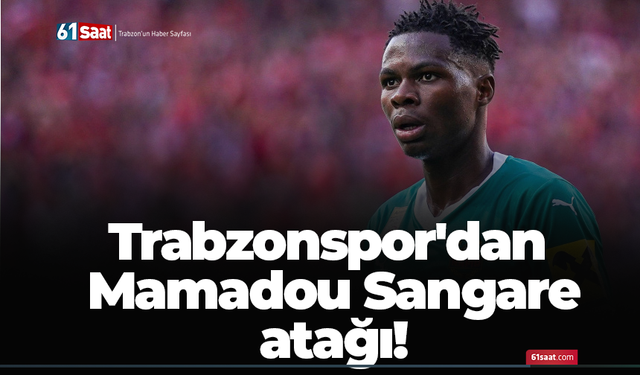 Trabzonspor'dan Mamadou Sangare atağı!