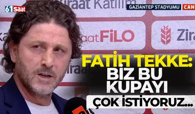 Fatih Tekke, "Biz bu kupayı çok istiyoruz..."