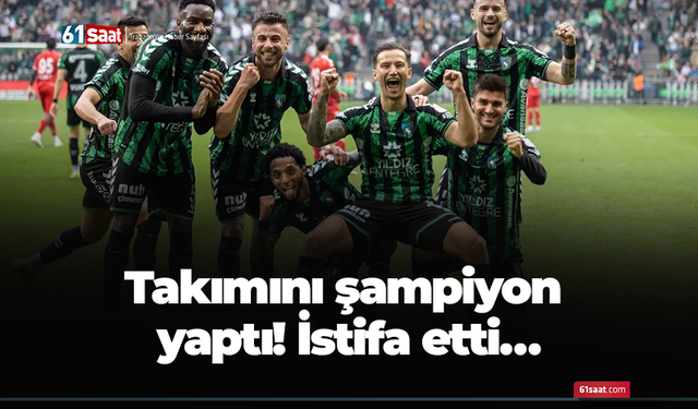 Takımını şampiyon yaptı! İstifa etti…