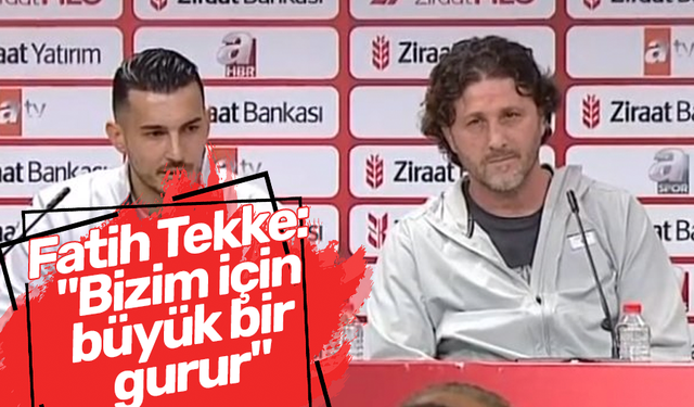 Fatih Tekke: "Bizim için büyük bir gurur"