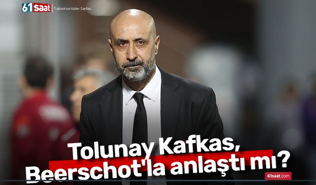 Tolunay Kafkas Beerschot'la anlaştı mı?