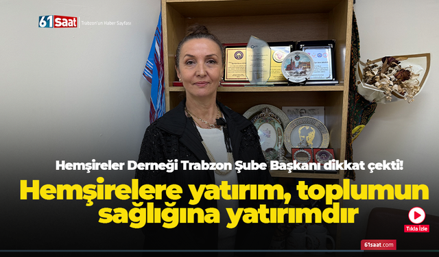 Hemşireler Derneği Trabzon Şube Başkanı dikkat çekti!