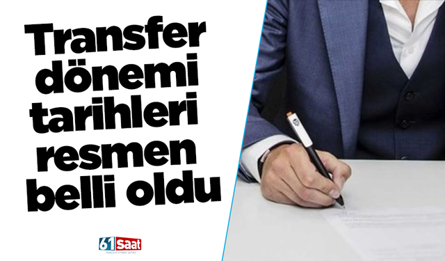 Transfer dönemi tarihleri resmen belli oldu