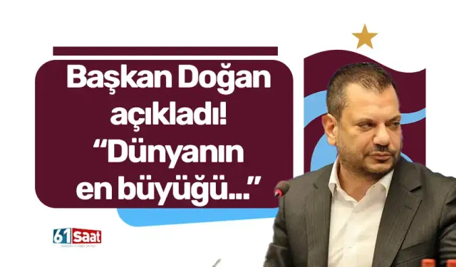 Başkan Doğan açıkladı! “Dünyanın en büyüğü...”