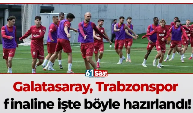 Galatasaray, Trabzonspor finaline işte böyle hazırlandı!