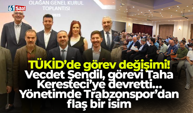 TÜKİD’de görev değişimi! Vecdet Şendil, görevi Taha Keresteci’ye devretti… Yönetimde Trabzonspor’dan flaş bir isim