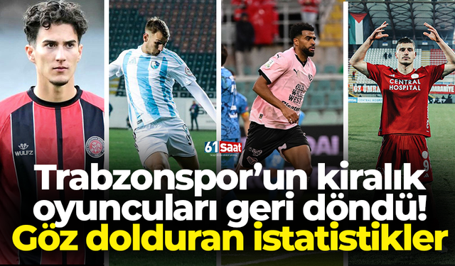 Trabzonspor’un kiralık oyuncuları geri döndü! Göz dolduran istatistikler