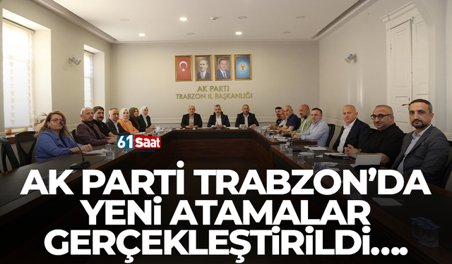 AK Parti Trabzon’da yeni atamalar gerçekleştirildi…