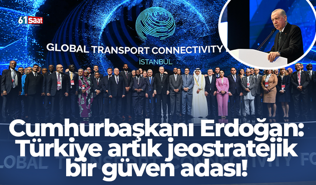 Cumhurbaşkanı Erdoğan: Türkiye artık jeostratejik bir güven adası!