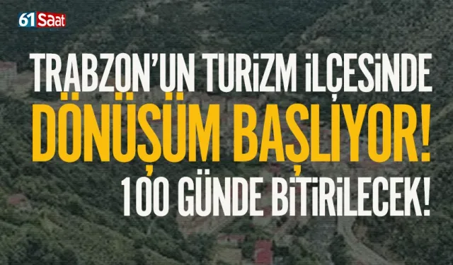 Trabzon'un turizm ilçesi değişiyor! 100 günde dönüşüm bitecek...