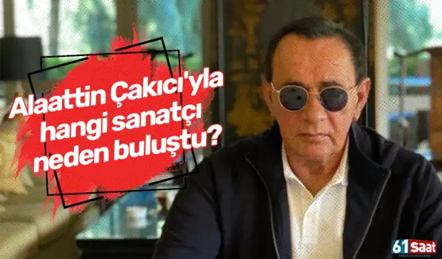 Alaattin Çakıcı'yla hangi sanatçı neden buluştu?