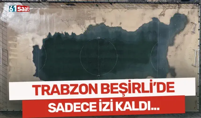 Trabzon Beşirli'de sel suyu gitti izi kaldı...