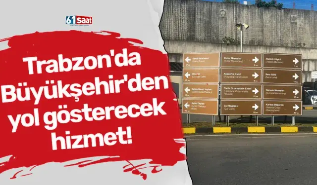 Trabzon'da Büyükşehir'den yol gösterecek hizmet!